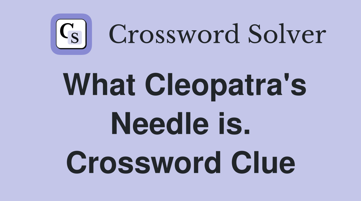 What Cleopatra's Needle is. Crossword Clue