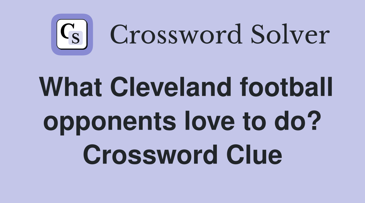 What Cleveland football opponents love to do? Crossword Clue