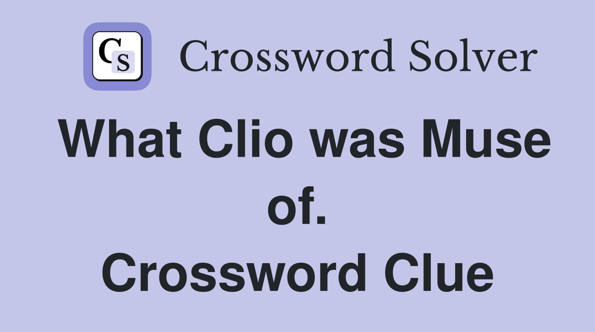 What Clio was Muse of. Crossword Clue