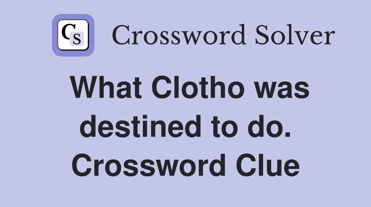 What Clotho was destined to do. Crossword Clue