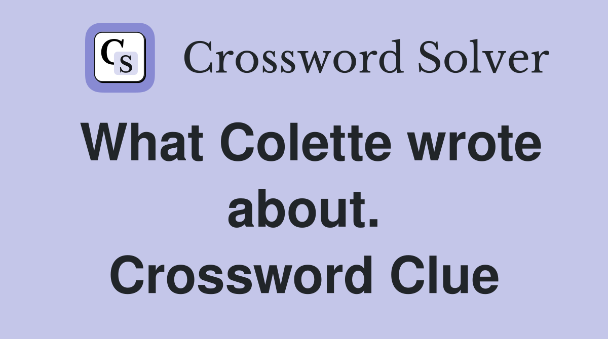 What Colette wrote about. Crossword Clue