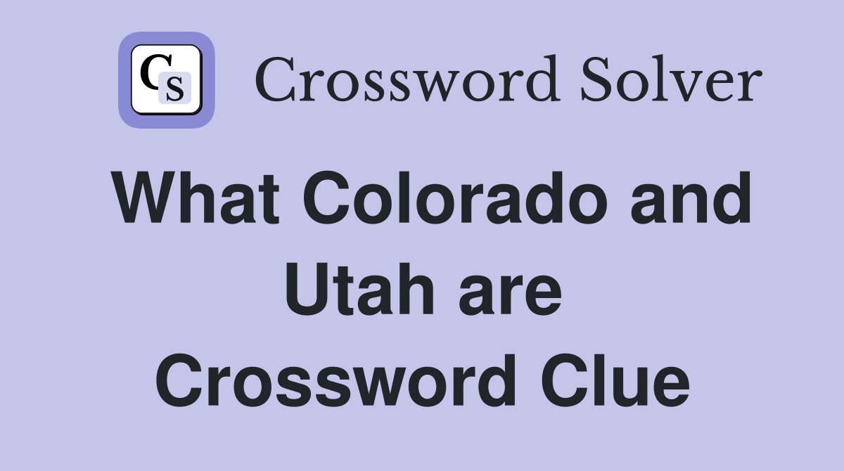 What Colorado and Utah are Crossword Clue