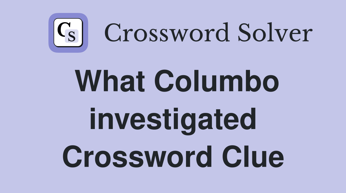 What Columbo investigated Crossword Clue