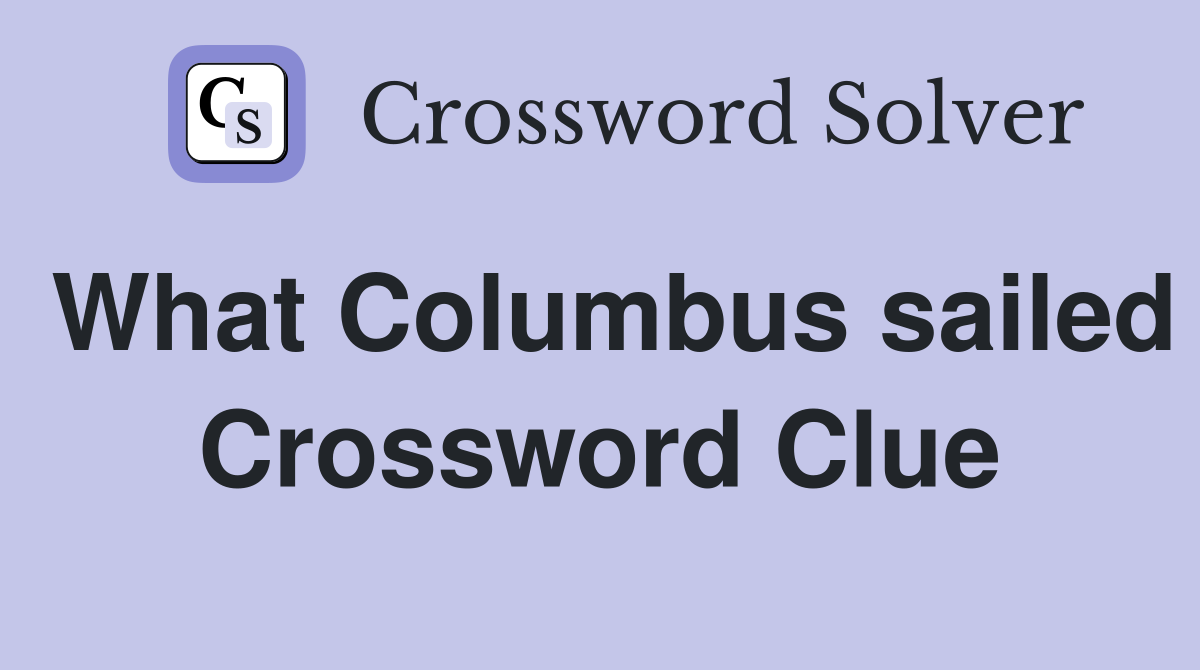 What Columbus sailed Crossword Clue