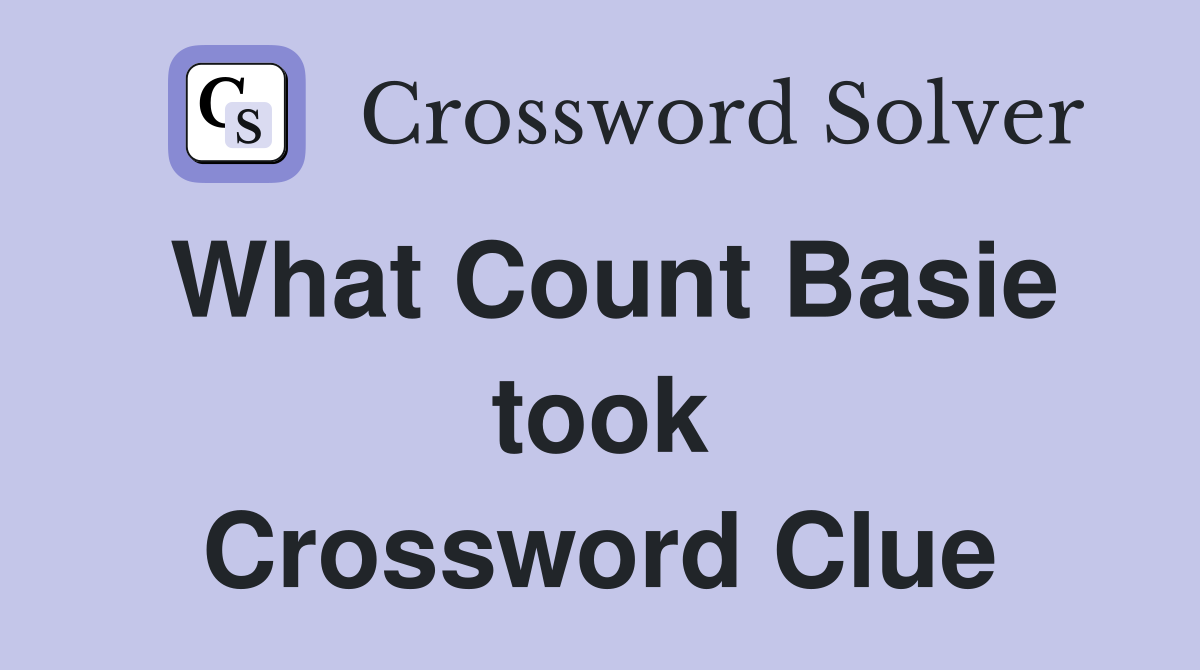 What Count Basie took Crossword Clue