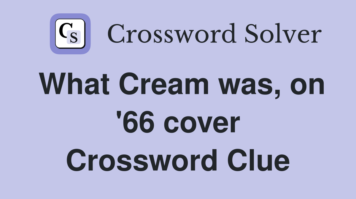 What Cream was, on '66 cover Crossword Clue