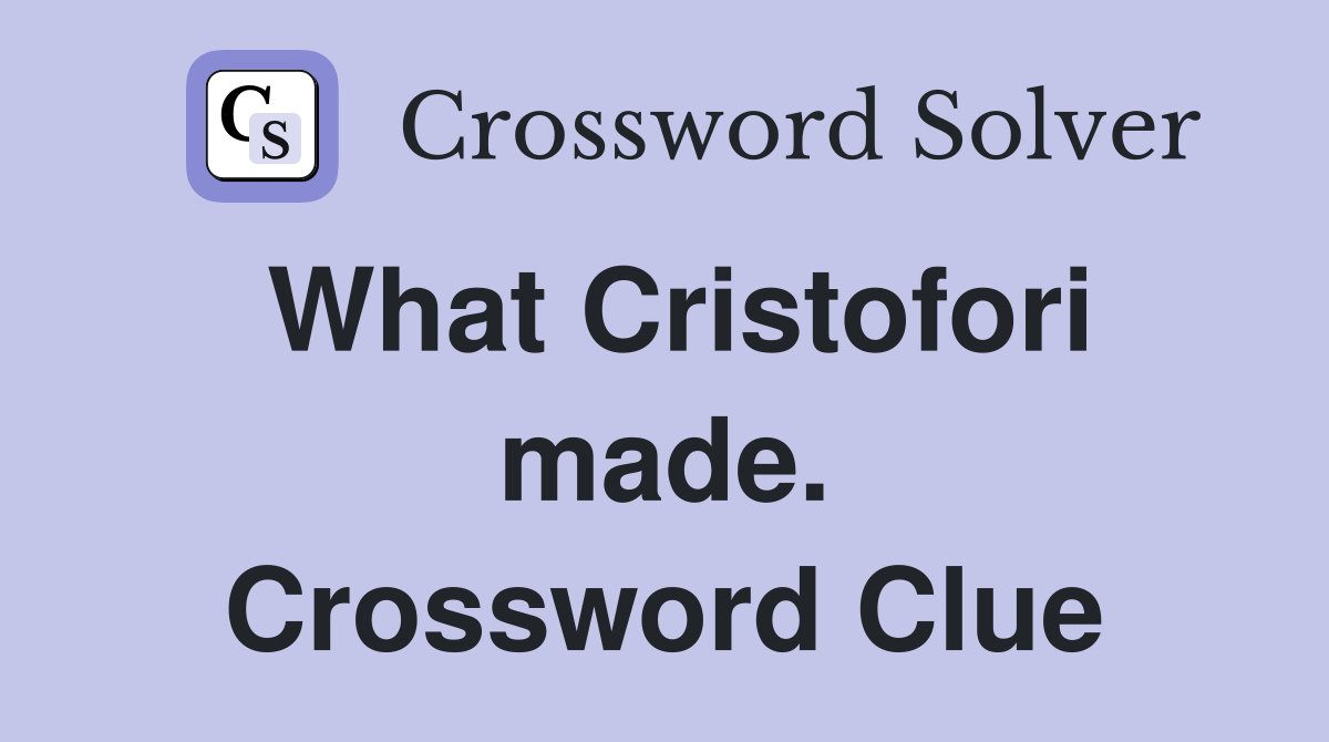 What Cristofori made. Crossword Clue
