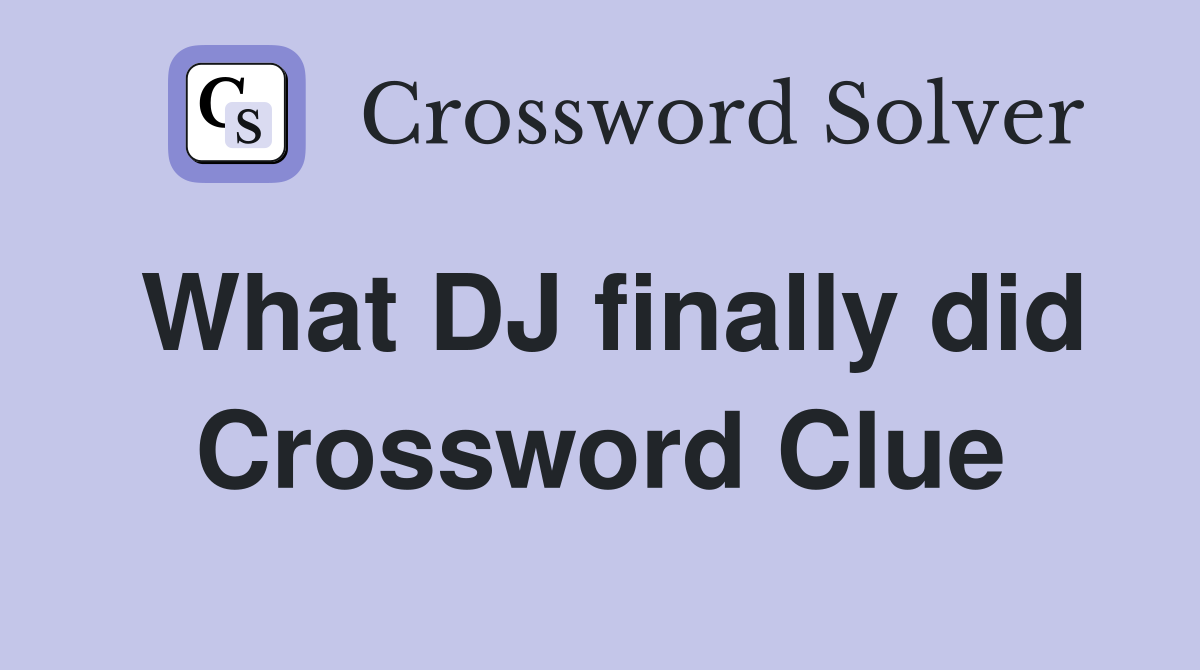 What DJ finally did Crossword Clue