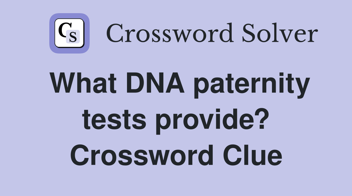 What DNA paternity tests provide? Crossword Clue