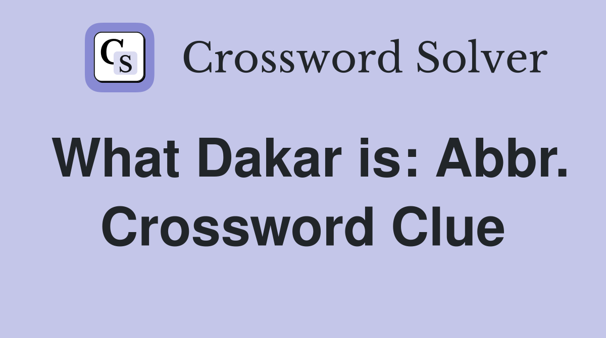 What Dakar is: Abbr. Crossword Clue