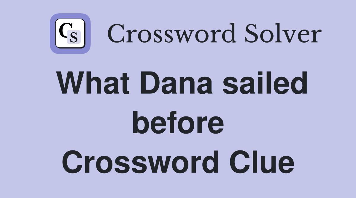 What Dana sailed before Crossword Clue