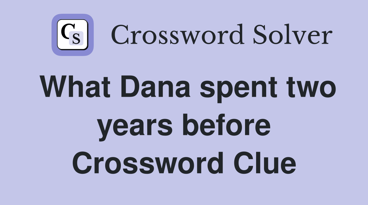 What Dana spent two years before Crossword Clue