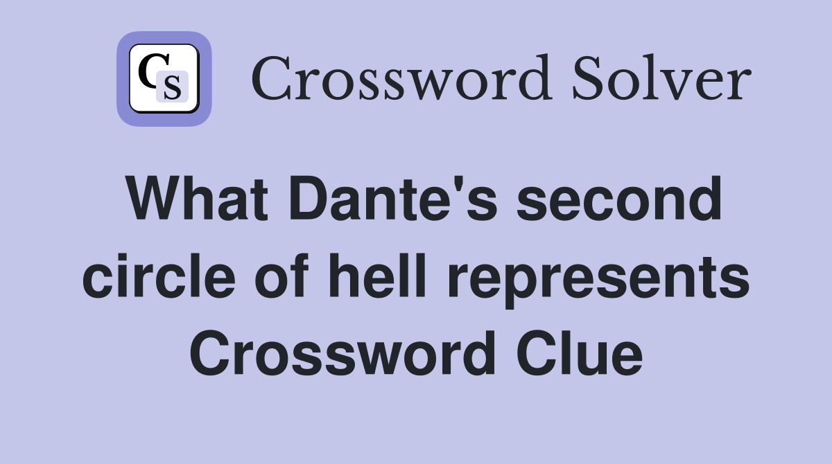What Dante's second circle of hell represents Crossword Clue