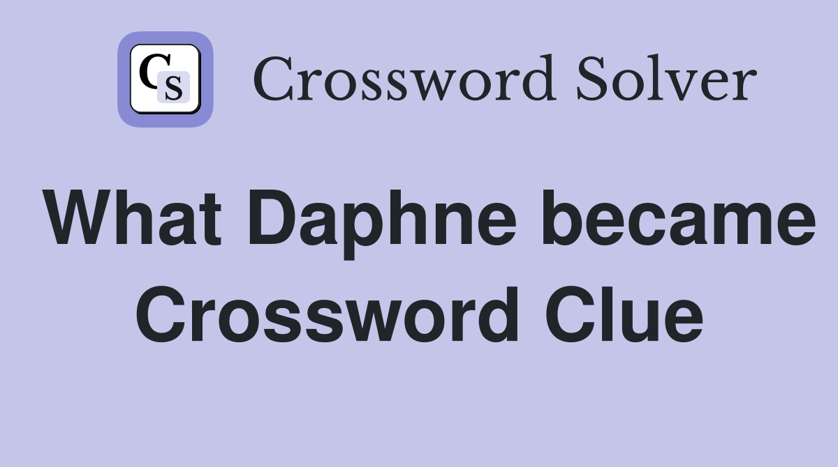What Daphne became Crossword Clue
