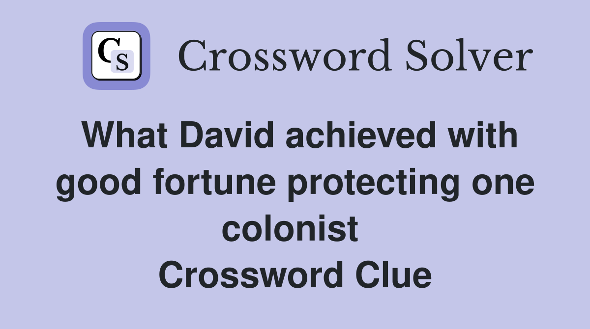 What David achieved with good fortune protecting one colonist  Crossword Clue