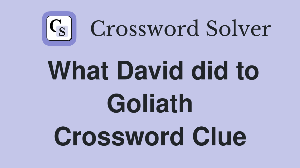 What David did to Goliath Crossword Clue
