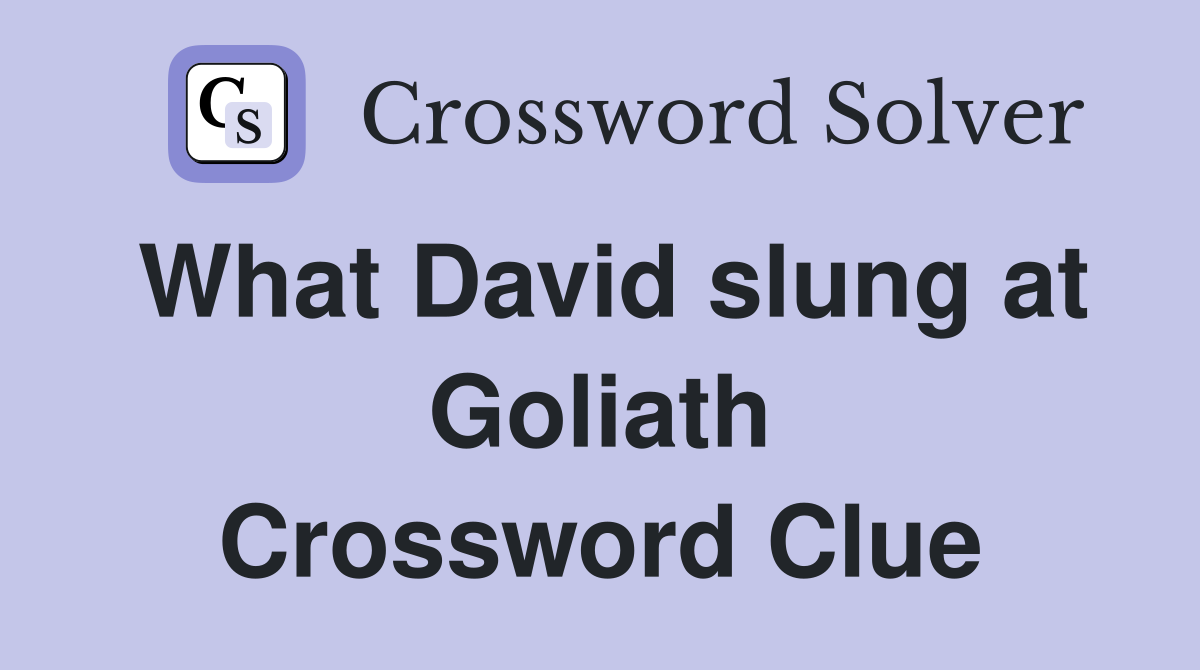 What David slung at Goliath Crossword Clue