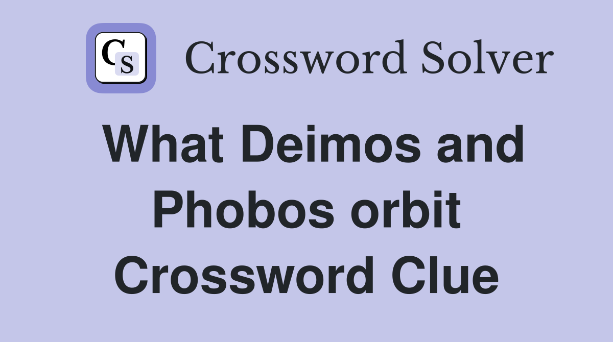 What Deimos and Phobos orbit Crossword Clue