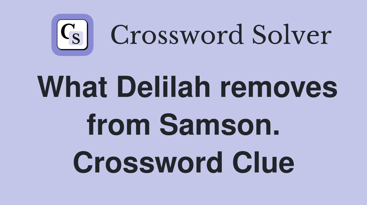 What Delilah removes from Samson. Crossword Clue