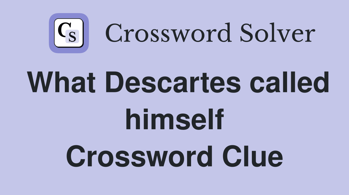 What Descartes called himself Crossword Clue