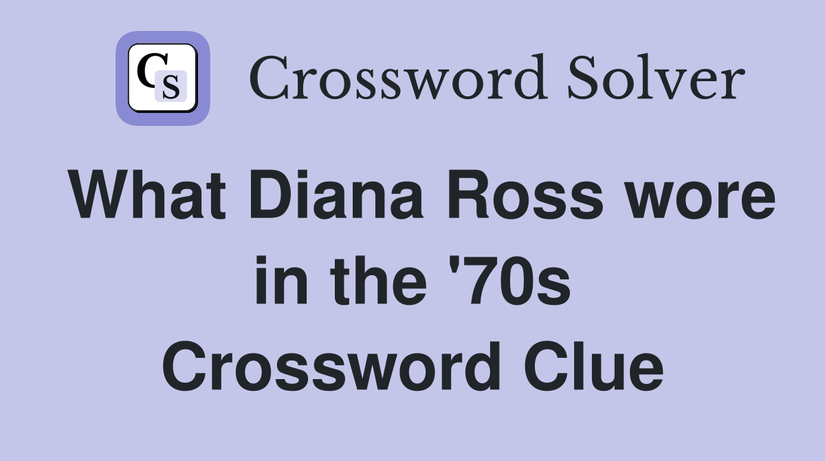 What Diana Ross wore in the '70s Crossword Clue