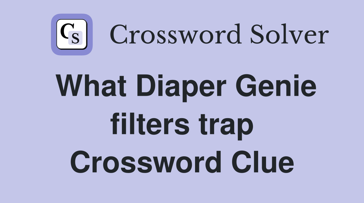 What Diaper Genie filters trap Crossword Clue