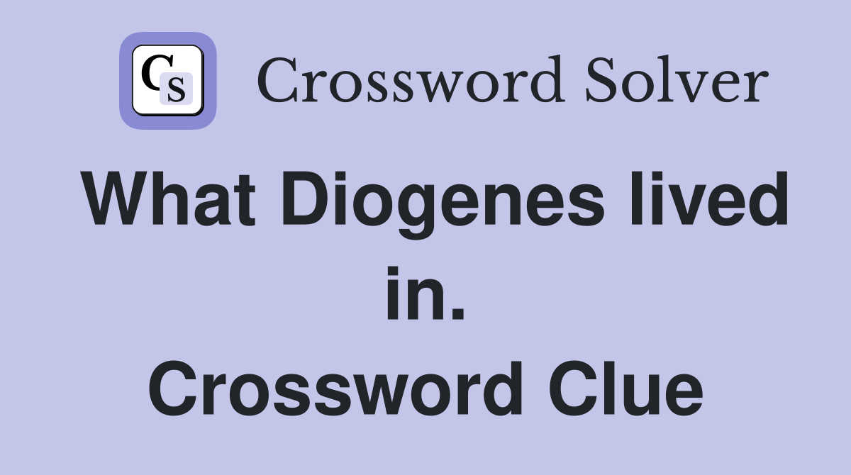 What Diogenes lived in. Crossword Clue