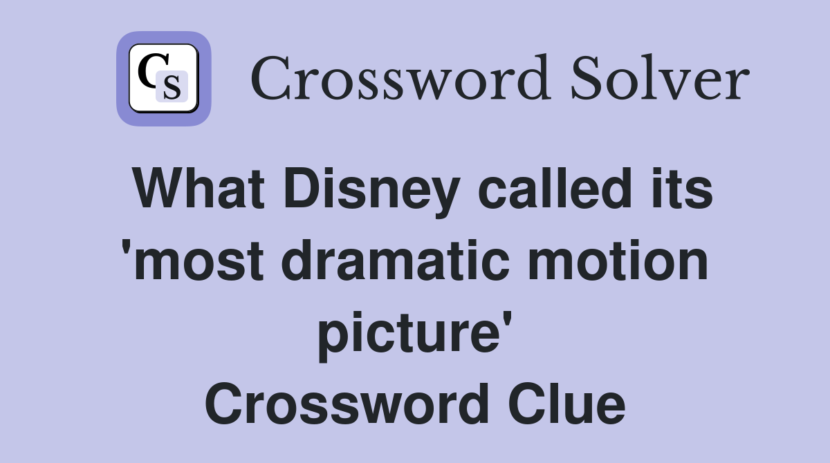 What Disney called its 'most dramatic motion picture' Crossword Clue