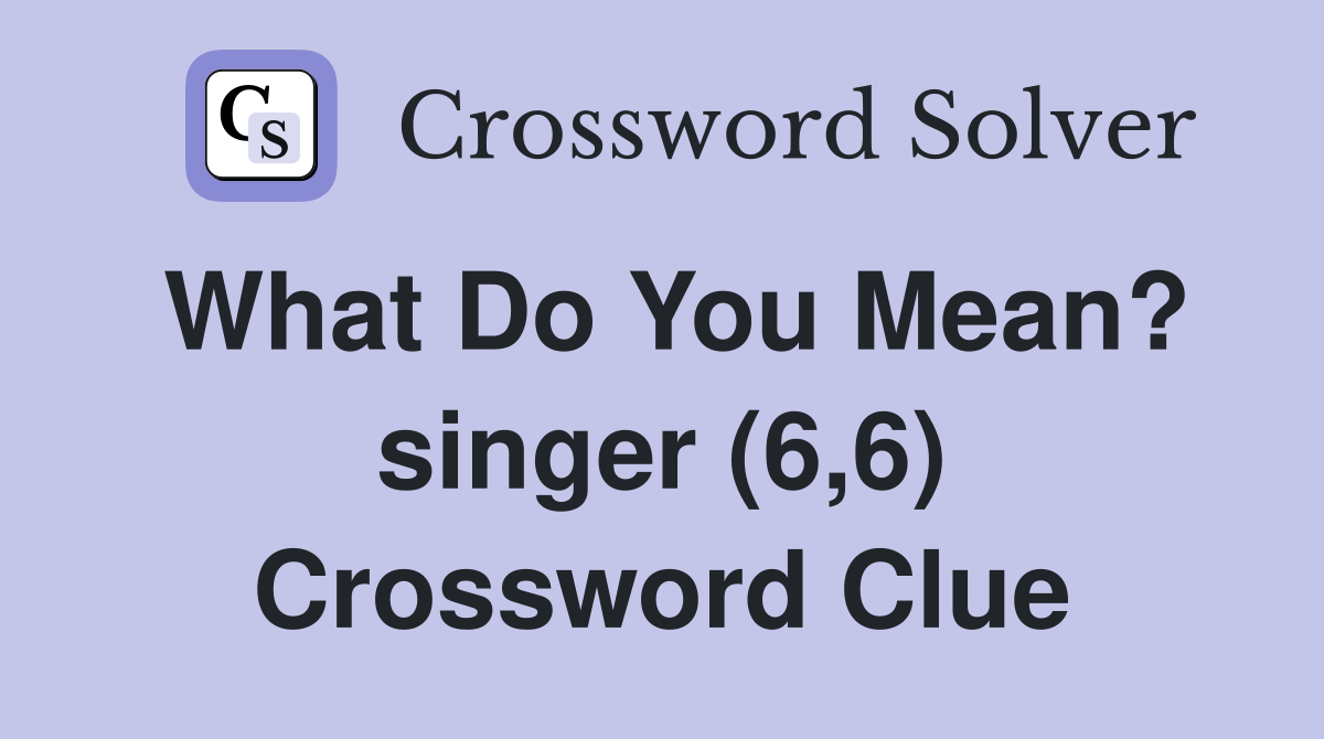 What Do You Mean? singer (6,6) Crossword Clue