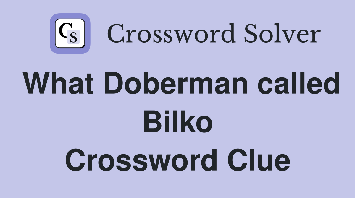 What Doberman called Bilko Crossword Clue