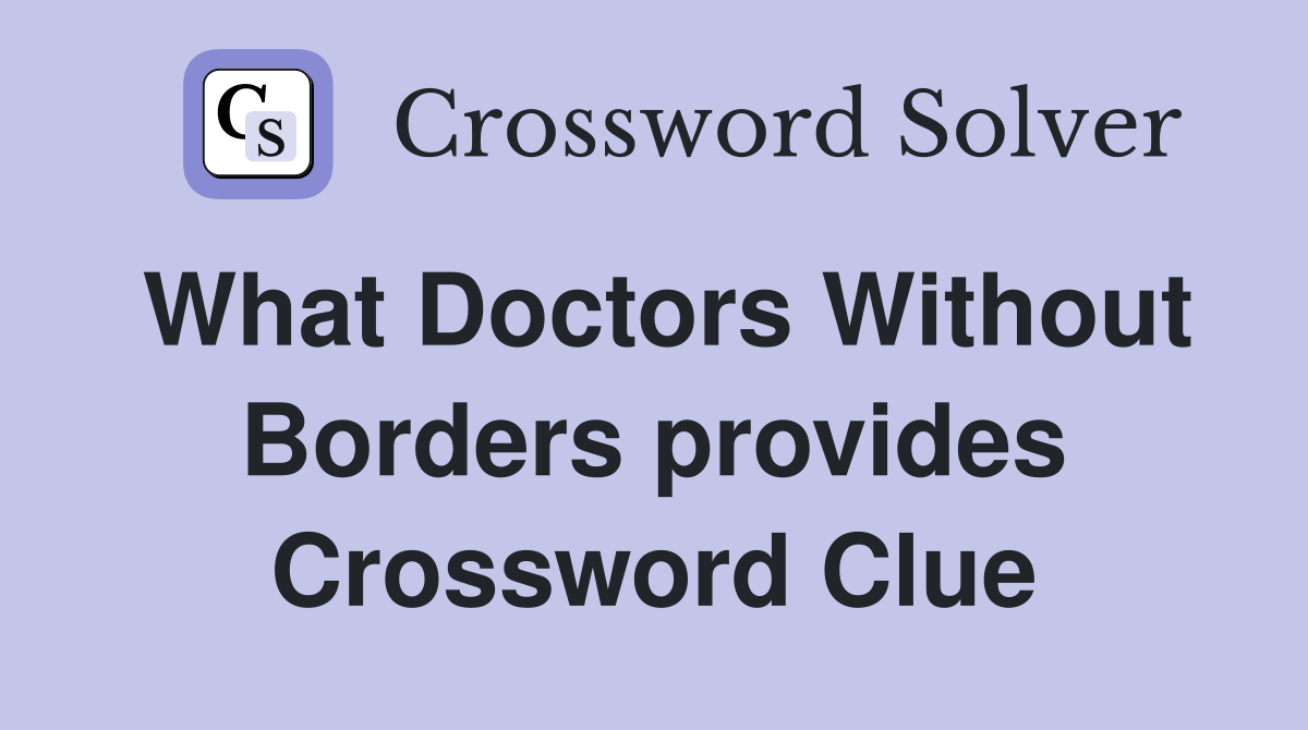 What Doctors Without Borders provides Crossword Clue