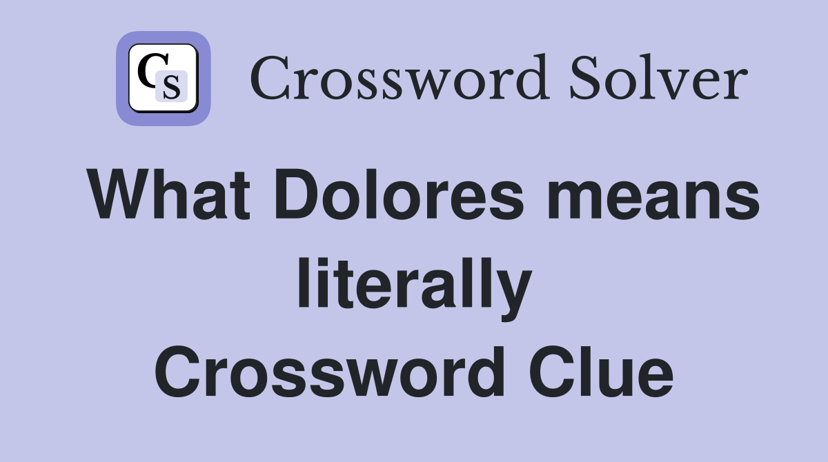 What Dolores means literally Crossword Clue