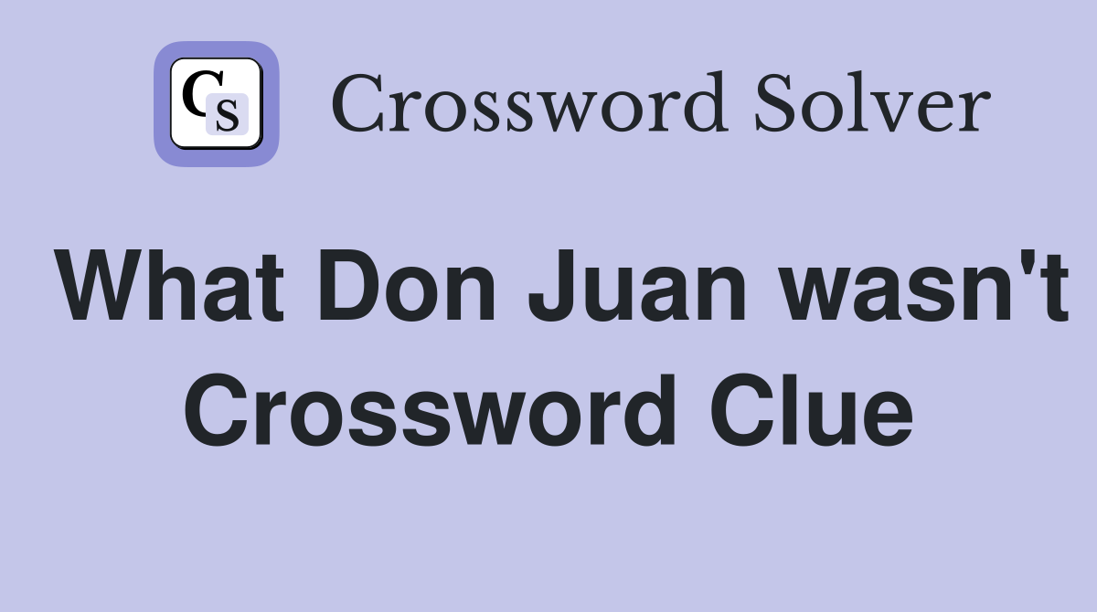 What Don Juan wasn't Crossword Clue