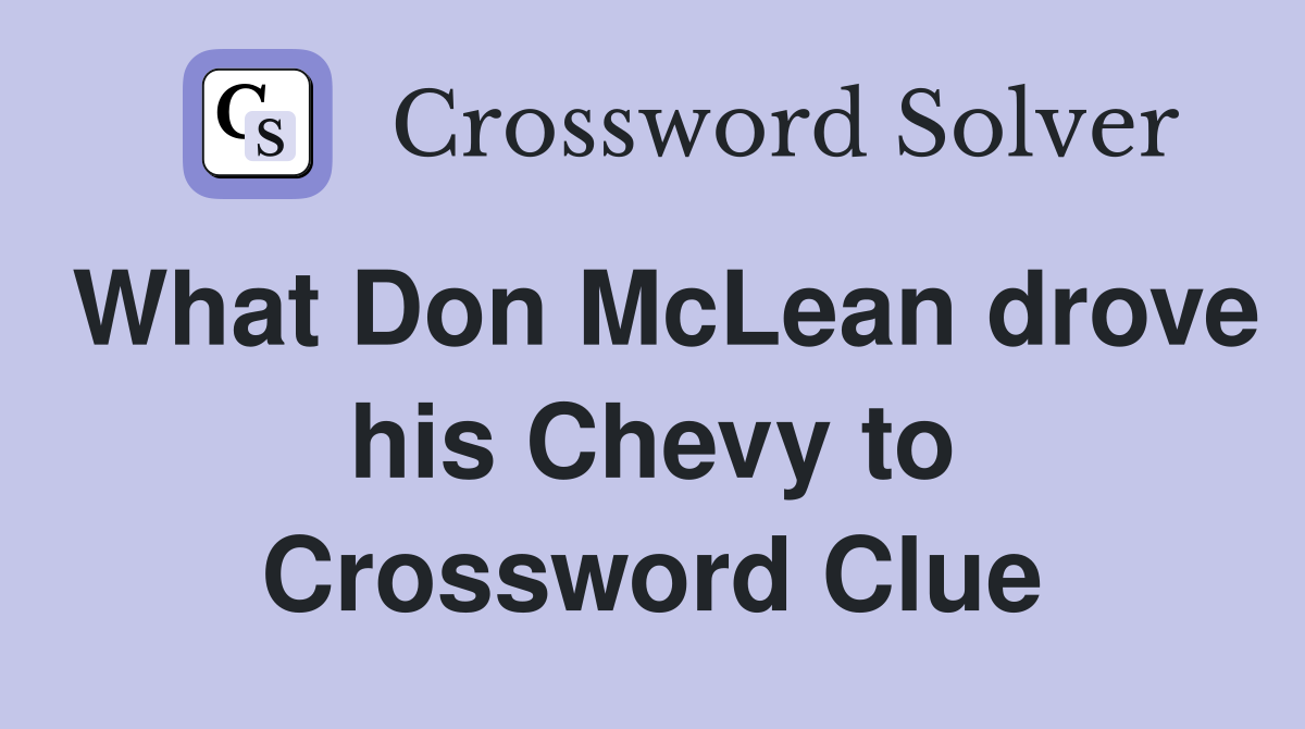 What Don McLean drove his Chevy to Crossword Clue