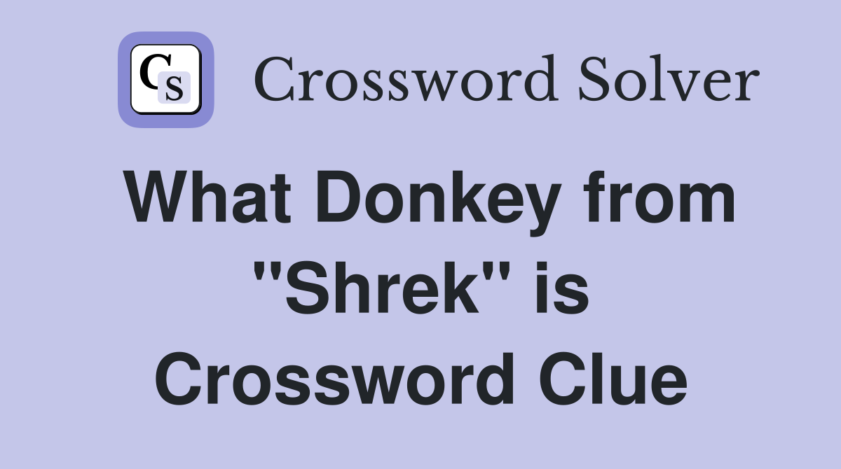 What Donkey from "Shrek" is Crossword Clue