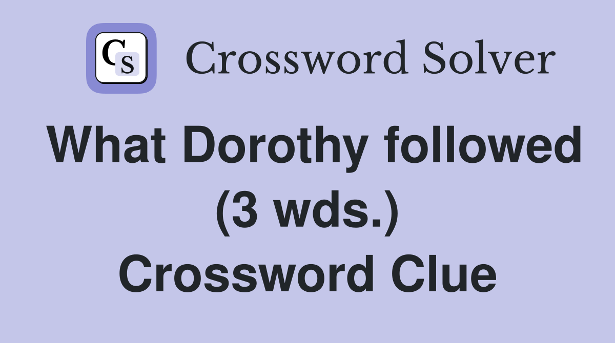 What Dorothy followed (3 wds.) Crossword Clue