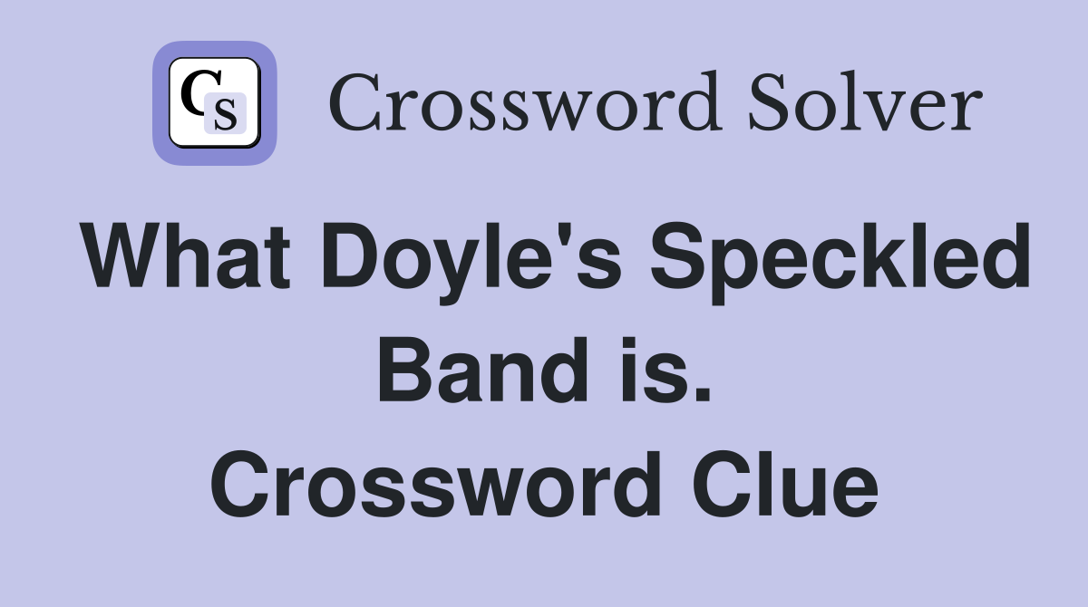 What Doyle's Speckled Band is. Crossword Clue