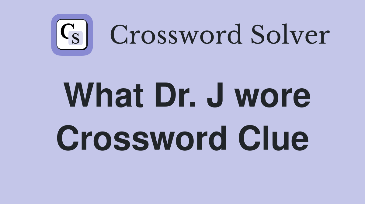 What Dr. J wore Crossword Clue
