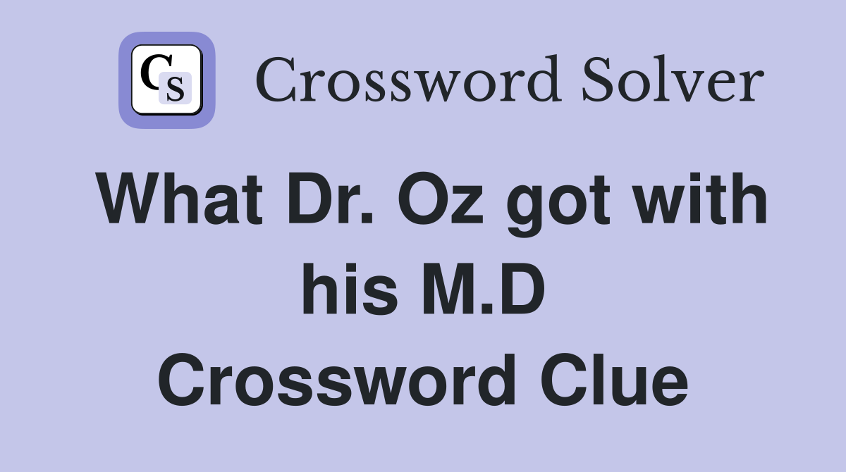 What Dr. Oz got with his M.D Crossword Clue