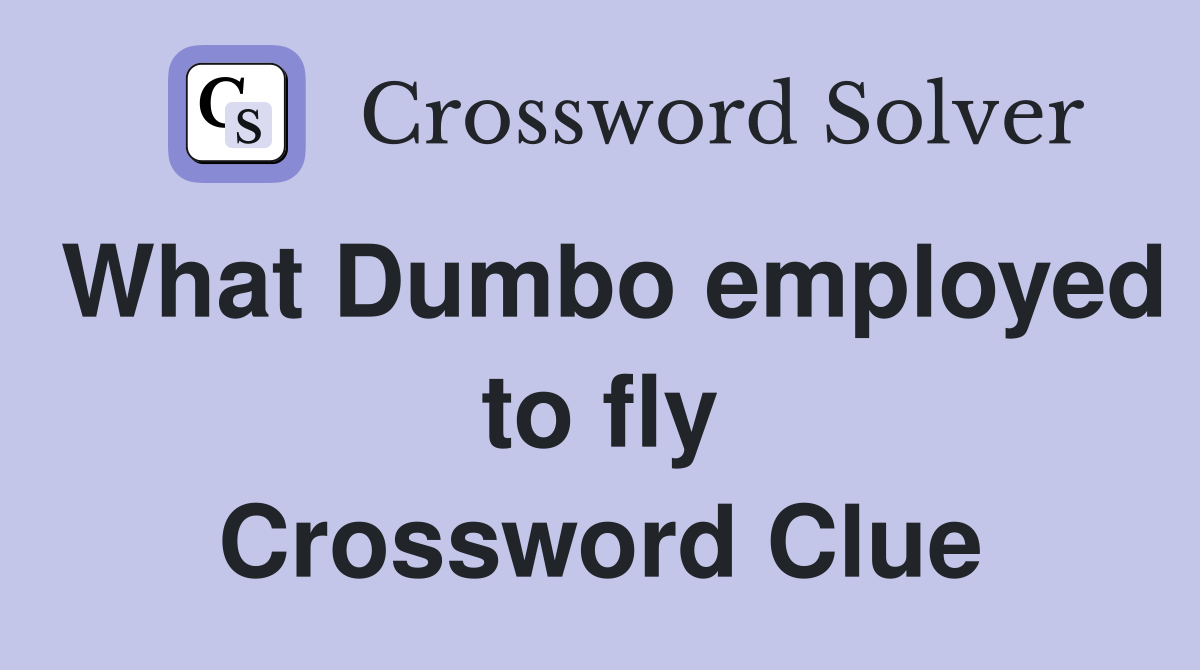 What Dumbo employed to fly Crossword Clue