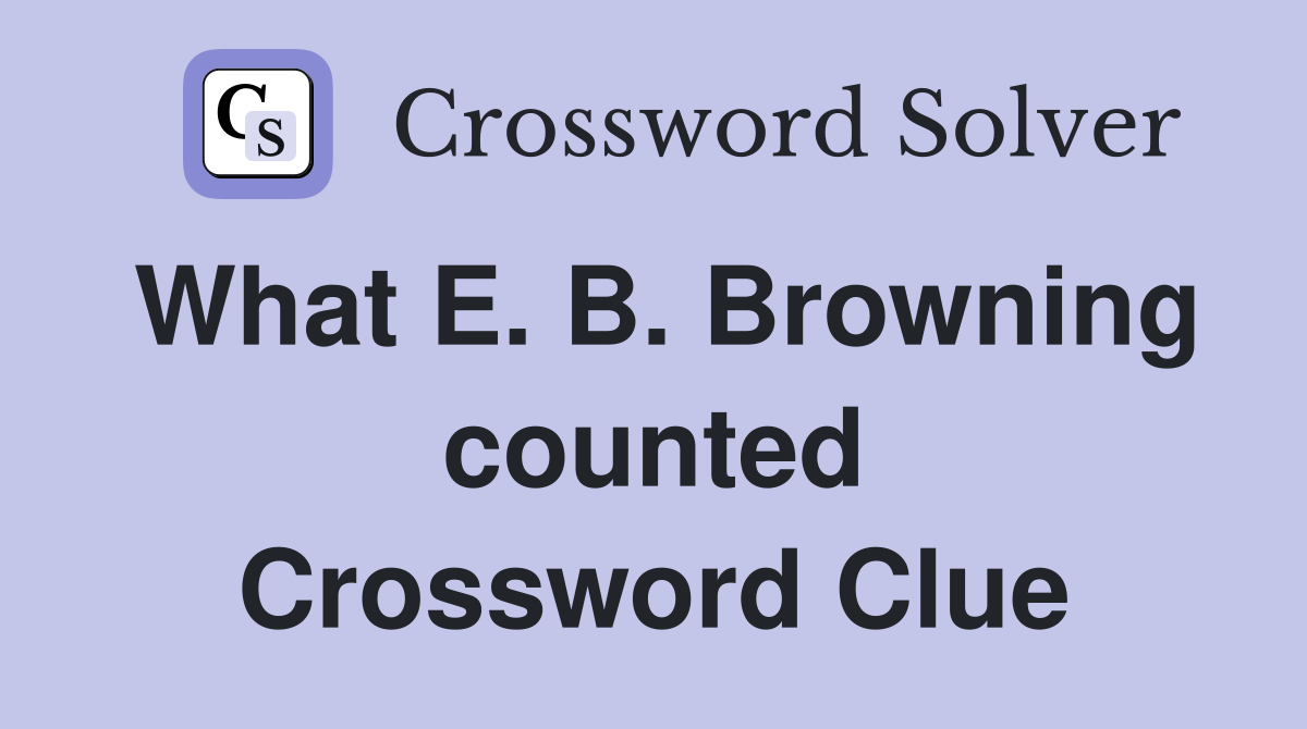 What E. B. Browning counted Crossword Clue