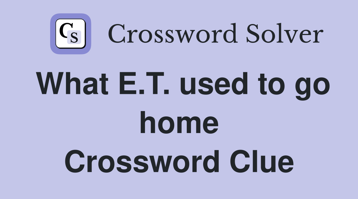 What E.T. used to go home Crossword Clue