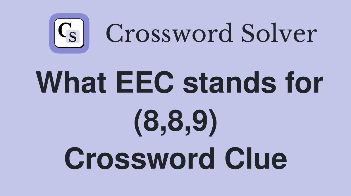 What EEC stands for (8,8,9) Crossword Clue