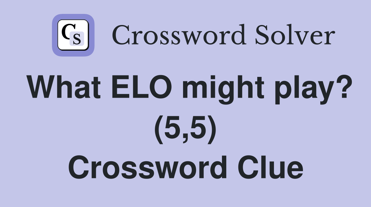 What ELO might play? (5,5) Crossword Clue