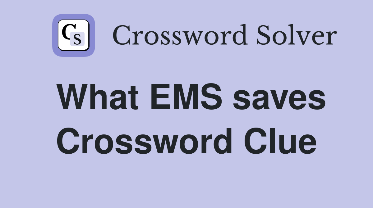 What EMS saves Crossword Clue