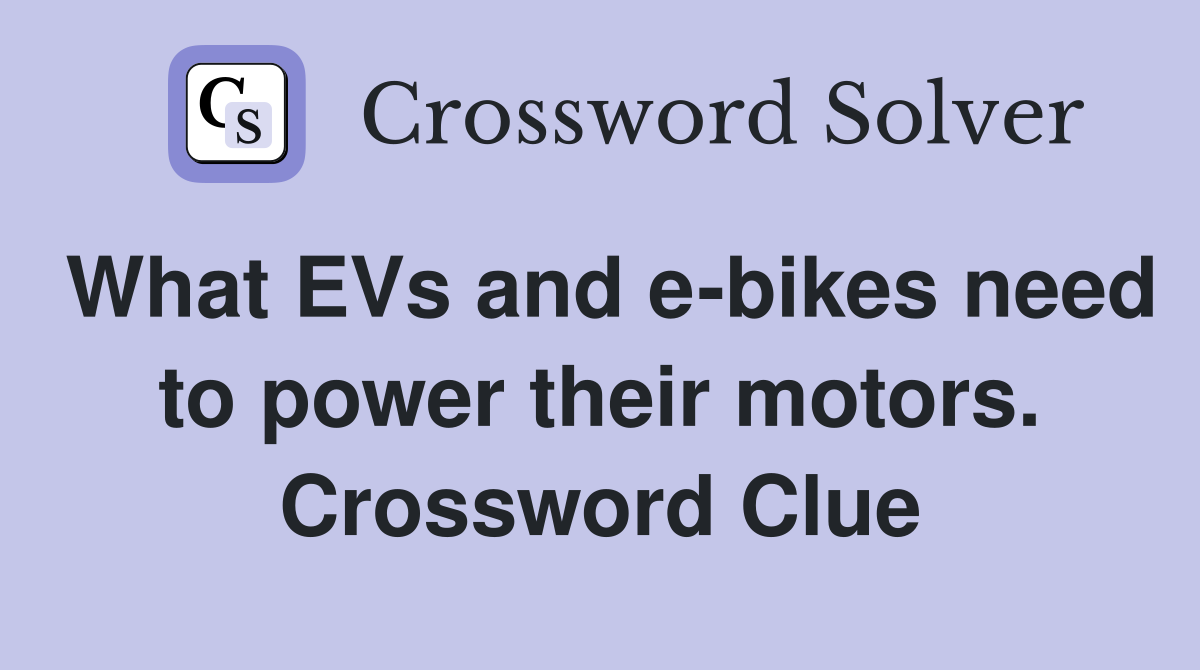 What EVs and e-bikes need to power their motors. Crossword Clue