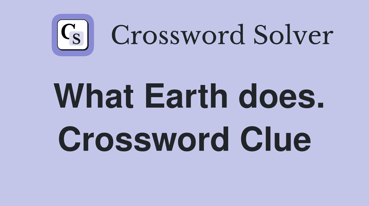 What Earth does. Crossword Clue