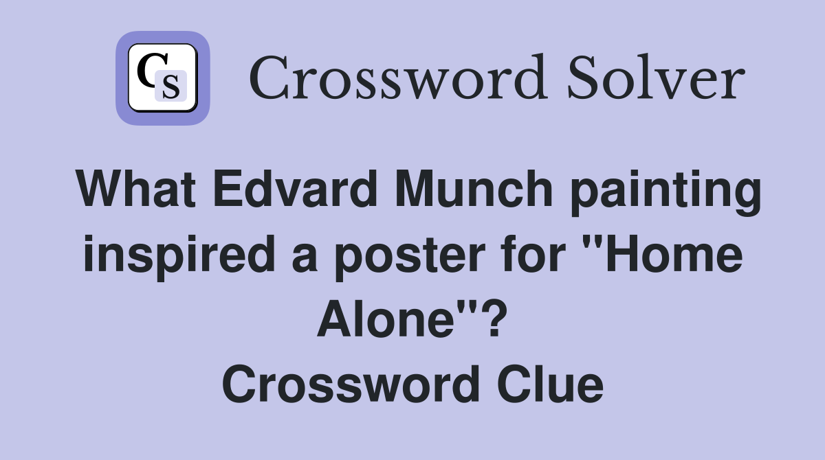 What Edvard Munch painting inspired a poster for "Home Alone"? Crossword Clue