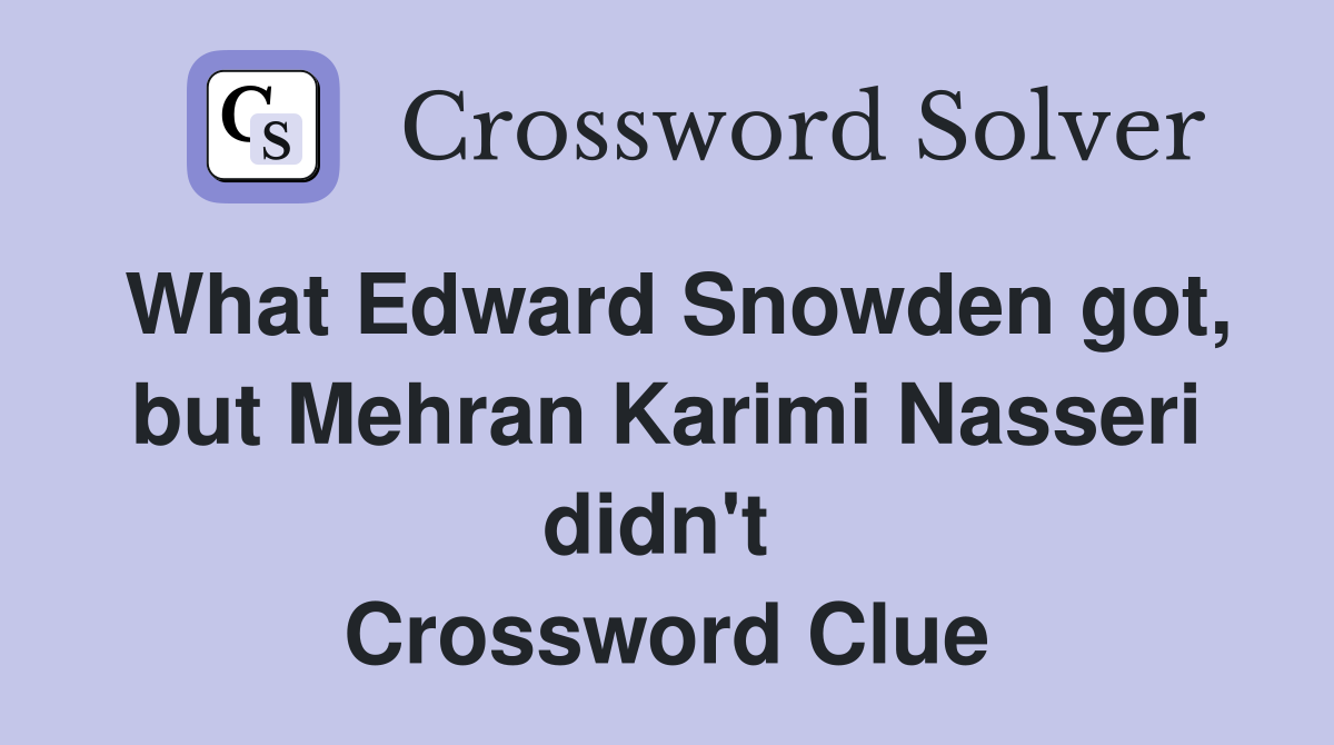 What Edward Snowden got, but Mehran Karimi Nasseri didn't  Crossword Clue