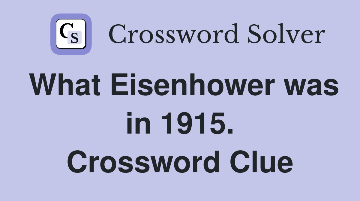 What Eisenhower was in 1915. Crossword Clue